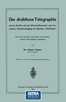 Die drahtlose Telegraphie und ihr Einfluss auf den Wirtschaftsverkehr unter besonderer Berücksichtigung des Systems „Telefunken“