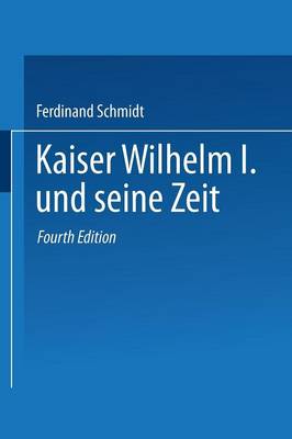 Kaiser Wilhelm I. und seine Zeit