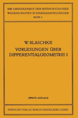 Vorlesungen über Differentialgeometrie und geometrische Grundlagen von Einsteins Relativitätstheorie I