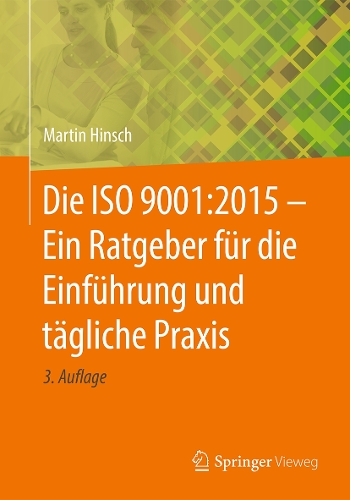 Die ISO 9001:2015 - Ein Ratgeber für die Einführung und tägliche Praxis