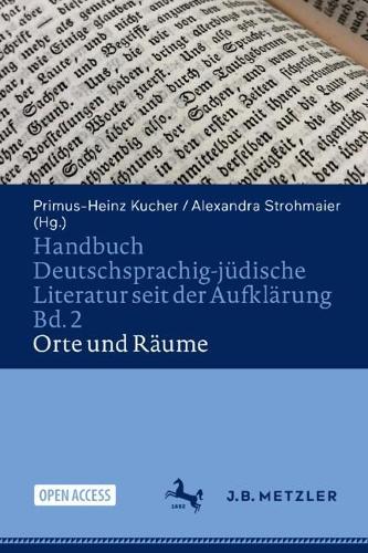 Handbuch Deutschsprachig-jüdische Literatur seit der Aufklärung Bd. 2: Orte und Räume