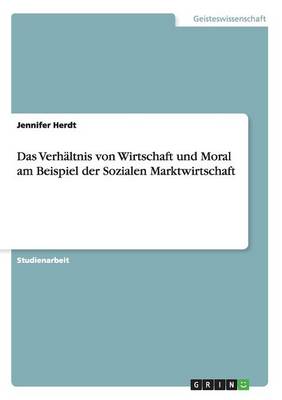 Das Verh ltnis Von Wirtschaft Und Moral Am Beispiel Der Sozialen Marktwirtschaft