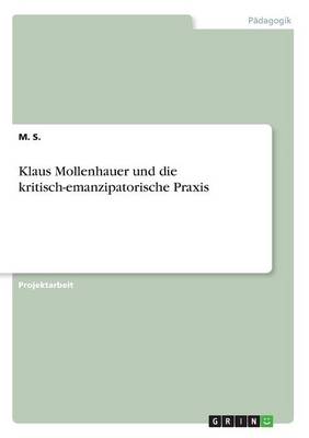 Klaus Mollenhauer Und Die Kritisch-Emanzipatorische Praxis