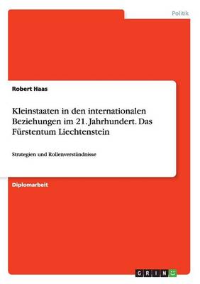 Kleinstaaten in Den Internationalen Beziehungen Im 21. Jahrhundert. Das F rstentum Liechtenstein