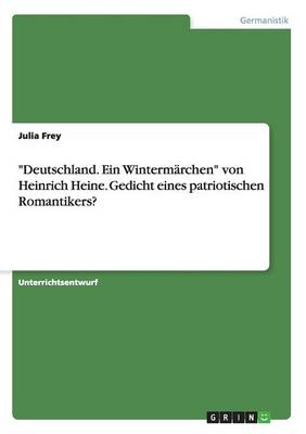Deutschland. Ein Winterm rchen Von Heinrich Heine. Gedicht Eines Patriotischen Romantikers?