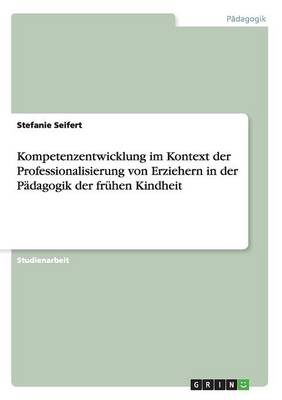 Kompetenzentwicklung Im Kontext Der Professionalisierung Von Erziehern in Der P dagogik Der Fr hen Kindheit