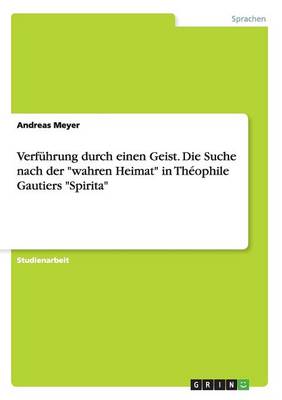 Verf hrung Durch Einen Geist. Die Suche Nach Der Wahren Heimat in Th ophile Gautiers Spirita