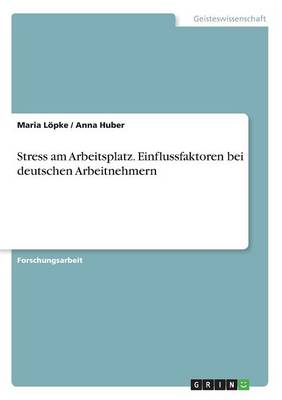 Stress Am Arbeitsplatz. Einflussfaktoren Bei Deutschen Arbeitnehmern