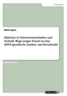 M dchen in Naturwissenschaften Und Technik. Wege Junger Frauen in Eine Mint-Spezifische Studien- Und Berufswahl