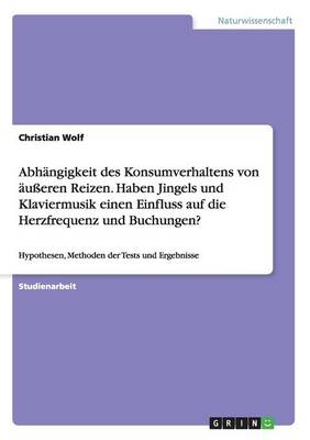 Abh ngigkeit Des Konsumverhaltens Von u eren Reizen. Haben Jingels Und Klaviermusik Einen Einfluss Auf Die Herzfrequenz Und Buchungen?