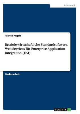 Betriebswirtschaftliche Standardsoftware. Web-Services F r Enterprise Application Integration (Eai)