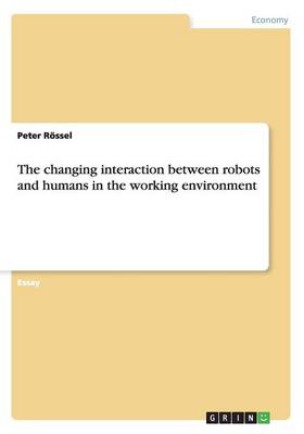 The Changing Interaction Between Robots and Humans in the Working Environment