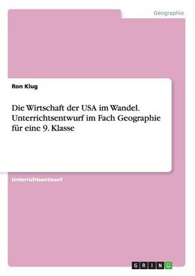 Die Wirtschaft Der USA Im Wandel. Unterrichtsentwurf Im Fach Geographie F r Eine 9. Klasse