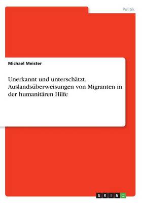 Unerkannt Und Untersch tzt. Auslands berweisungen Von Migranten in Der Humanit ren Hilfe