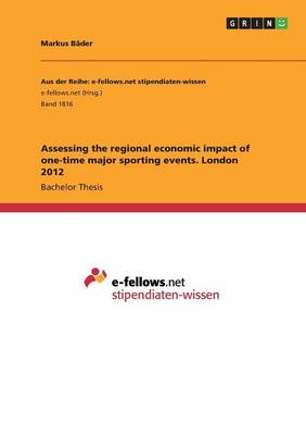 Assessing the Regional Economic Impact of One-Time Major Sporting Events. London 2012