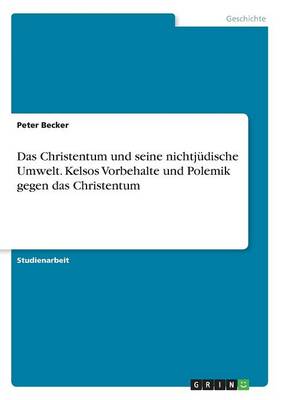 Das Christentum Und Seine Nichtj dische Umwelt. Kelsos Vorbehalte Und Polemik Gegen Das Christentum