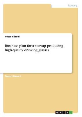 Business Plan for a Startup Producing High-Quality Drinking Glasses