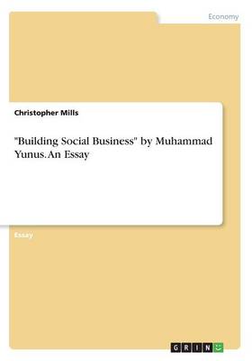 Building Social Business by Muhammad Yunus. an Essay