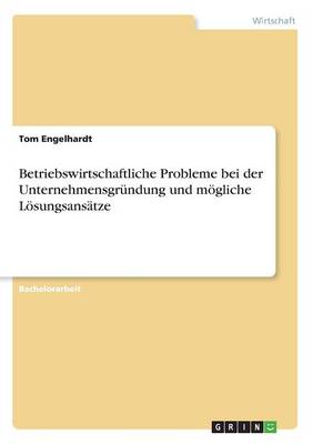 Betriebswirtschaftliche Probleme Bei Der Unternehmensgr ndung Und M gliche L sungsans tze