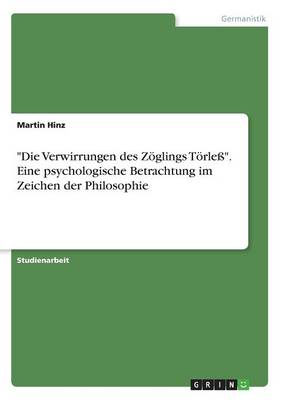 Die Verwirrungen Des Z glings T rle . Eine Psychologische Betrachtung Im Zeichen Der Philosophie
