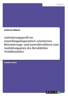 Anforderungsprofil Im Einstellungsdiagnostisch Orientierten Rekrutierungs- Und Auswahlverfahren Zum Ausbildungsplatz Des Berufsfeldes Notfallsanit ter