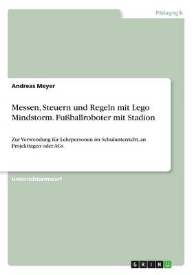 Messen, Steuern Und Regeln Mit Lego Mindstorm. Fuballroboter Mit Stadion