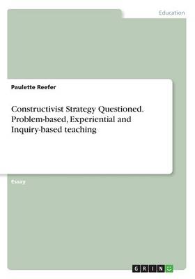 Constructivist Strategy Questioned. Problem-Based, Experiential and Inquiry-Based Teaching