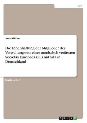 Die Innenhaftung Der Mitglieder Des Verwaltungsrats Einer Monistisch Verfassten Societas Europaea (Se) Mit Sitz in Deutschland