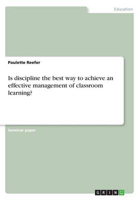 Is Discipline the Best Way to Achieve an Effective Management of Classroom Learning?