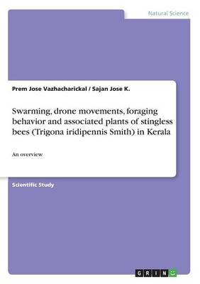Swarming, Drone Movements, Foraging Behavior and Associated Plants of Stingless Bees (Trigona Iridipennis Smith) in Kerala