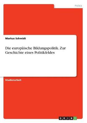 Die Europ ische Bildungspolitik. Zur Geschichte Eines Politikfeldes