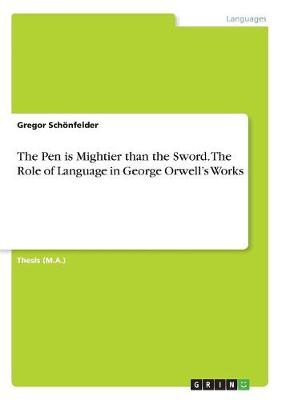 The Pen Is Mightier Than the Sword. the Role of Language in George Orwell's Works