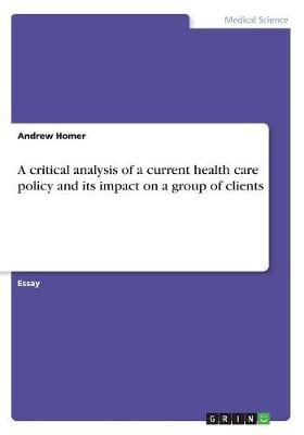 A Critical Analysis of a Current Health Care Policy and Its Impact on a Group of Clients