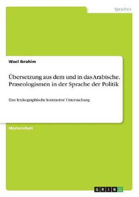 Ubersetzung Aus Dem Und in Das Arabische. Praseologismen in Der Sprache Der Politik