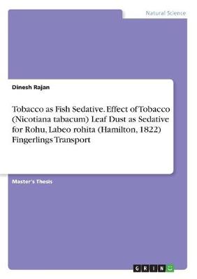 Tobacco as Fish Sedative. Effect of Tobacco (Nicotiana Tabacum) Leaf Dust as Sedative for Rohu, Labeo Rohita (Hamilton, 1822) Fingerlings Transport