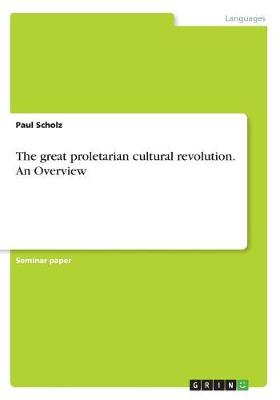 The Great Proletarian Cultural Revolution. an Overview
