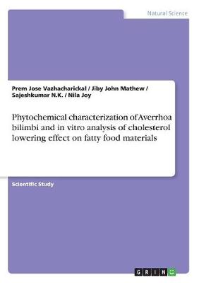 Phytochemical Characterization of Averrhoa Bilimbi and in Vitro Analysis of Cholesterol Lowering Effect on Fatty Food Materials
