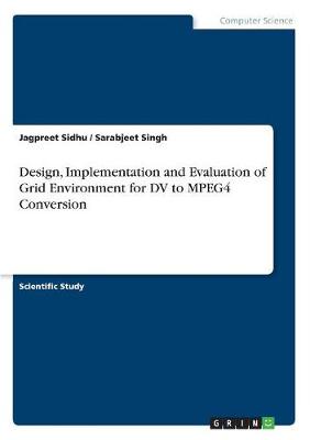 Design, Implementation and Evaluation of Grid Environment for DV to Mpeg4 Conversion