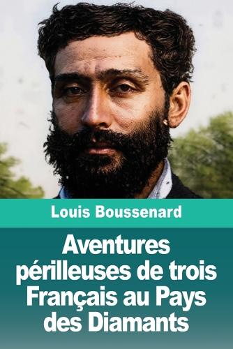 Aventures périlleuses de trois Français au Pays des Diamants
