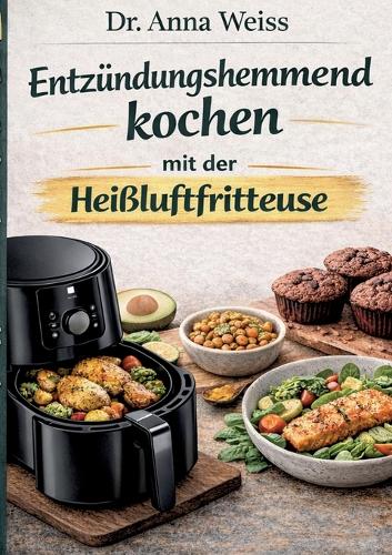 Entzündungshemmend kochen mit der Heißluftfritteuse