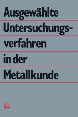 Ausgewählte Untersuchungsverfahren in der Metallkunde