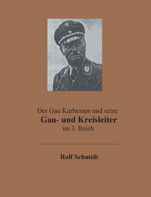 Der Gau Kurhessen und seine Gau- und Kreisleiter im 3. Reich