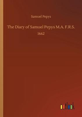 The Diary of Samuel Pepys M.A. F.R.S.