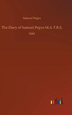 The Diary of Samuel Pepys M.A. F.R.S.