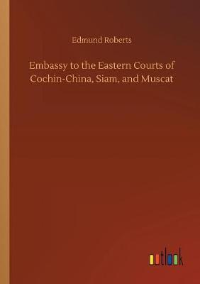 Embassy to the Eastern Courts of Cochin-China, Siam, and Muscat