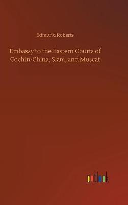 Embassy to the Eastern Courts of Cochin-China, Siam, and Muscat