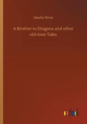 A Brother to Dragons and other old-time Tales