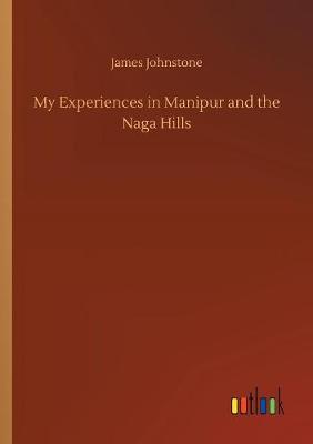 My Experiences in Manipur and the Naga Hills