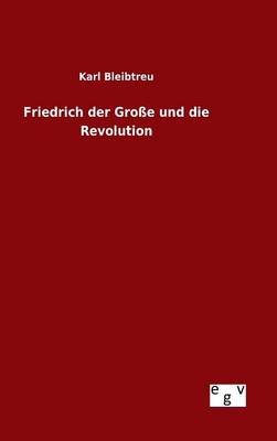 Friedrich der Große und die Revolution