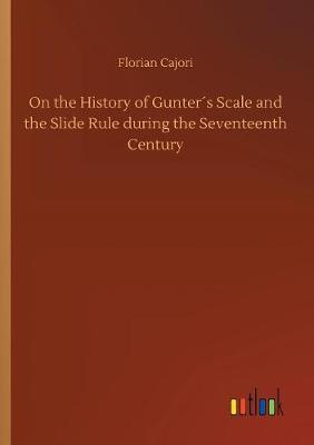 On the History of Gunter´s Scale and the Slide Rule during the Seventeenth Century